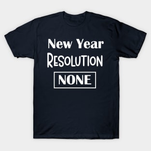 New Year Resolution None T-Shirt